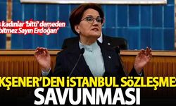 Akşener, İstanbul Sözleşmesi'ni böyle savundu