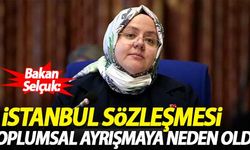 Bakan Selçuk: İstanbul Sözleşmesi toplumsal ayrışmaya sebep oldu