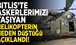 Bitlis'te askerlerimizi taşıyan helikopterin neden düştüğü belli oldu!