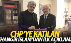 CHP'ye katılan Cihangir İslam'dan ilk açıklama