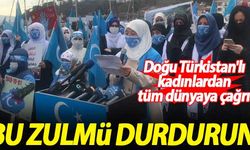 Doğu Türkistan'lı kadınlardan tüm dünyaya çağrı: Bu zulmü durdurun!