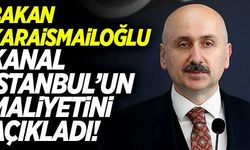 Adil Karaismaioğlu 'Kanal İstanbul'un maliyetini açıkladı!
