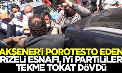 Akşener'i protesto eden Rizeli esnafı İYİ Partililer tekme tokat dövdü