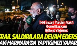 Bülent Yıldırım: İsrail bu saldırılara devam ederse Mavi Marmara'da yaptığımızı yaparız