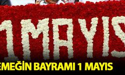 Emeğin bayramı '1 Mayıs'
