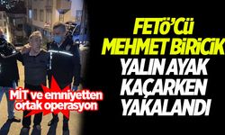 FETÖ'cü Mehmet Biricik yalın ayak kaçarken yakalandı