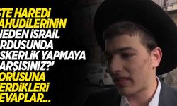 Haredi Yahudilerine sordular, "Neden İsrail ordusunda askerlik yapmaya karşısınız? İşte cevaplar...
