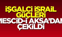 İşgalci İsrail güçleri Mescid-i Aksa'dan çekildi!