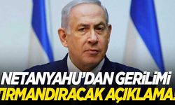 Netanyahu'dan bölgede gerilimi artıracak açıklama!