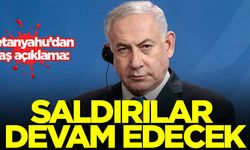 Netanyahu'dan flaş açıklama: Saldırılar devam edecek