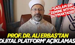 Prof. Dr. Ali Erbaş: "Dijital platformlar, sağlam bir zemine ihtiyaç duymaktadır!"