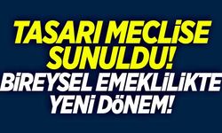 Tasarı meclise sunuldu! Bireysel emeklilikte yeni dönem!