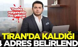 Thodex'in kurucusu Faruk Fatih Özer'in Tiran'da kaldığı 4 adres belirlendi