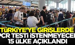 Türkiye’ye girişlerde PCR Testi istenmeyecek 15 ülke açıklandı!
