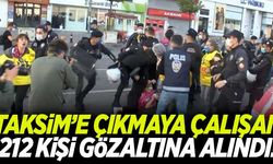 Valilik duyurdu: Taksim'e çıkmaya çalışan 212 kişi gözaltına alındı