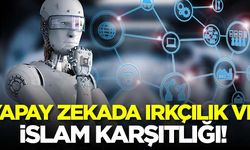 Yapay zekada ırkçılık ve İslam karşıtlığı!