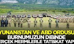 Yunanistan ve ABD ordusu burnumuzun dibinde gerçek mermilerle tatbikat yaptı