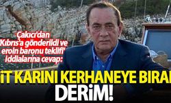 Alaattin Çakıcı'dan 'Kıbrıs'a gönderildi ve eroin baronu teklifi' iddialarına cevap: Git karını kerhaneye bırak derim!