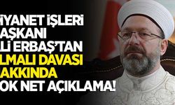 Ali Erbaş'tan 'Elmalı davası'na ilişkin net açıklama!