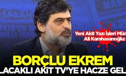 Ali Karahasanoğlu: Borçlu Ekrem, alacaklı Akit TV’yi hacze geldi...