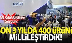 ASELSAN: Son 3 yılda 400 ürünü millileştirdik