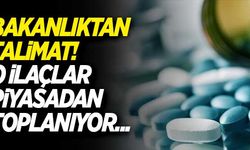 Bakanlıktan talimat! O ilaçlar piyasadan toplanıyor...