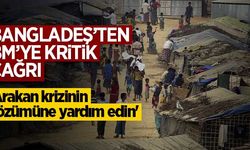 Bangladeş'ten, BM'ye kritik çağrı: "Arakan krizi çözülmesine yardım edin!"