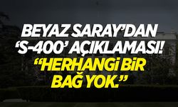 Beyaz Saray'dan 'S-400' açıklaması! "Herhangi bir bağ yok."