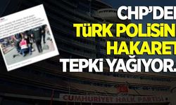 CHP'den Türk polisine hakaret! Tepki yağıyor...