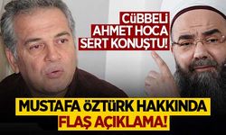 Cübbeli Ahmet Hoca'dan, Mustafa Öztürk hakkında flaş açıklama!