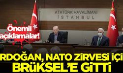 Erdoğan, NATO zirvesi için Brüksel'e gitti