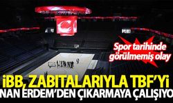 İBB, zabıtalarıyla TBF'yi Sinan Erdem'den çıkarmaya çalışıyor