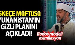 İskeçe Müftüsü Mete, Yunanistan'ın gizli planını açıkladı: Rodos modeli asimilasyon