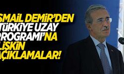 İsmail Demir'den 'Türkiye uzay Programı'na ilişkin açıklamalar!