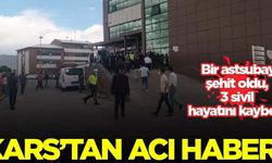 Kars'tan acı haber! Bir astsubay şehit oldu, 3 sivil hayatını kaybetti