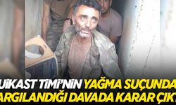 'suikast timi'nin yağma suçundan yargılandığı davada karar çıktı