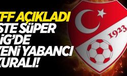TFF yabancı oyuncu kuralını açıkladı!
