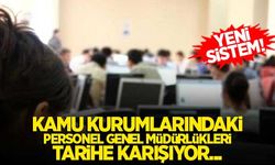 Yeni sistem! Kamu kurumlarındaki Personel Genel müdürlükleri tarihe karışıyor...