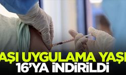 Aşı uygulama yaşı 16'ya indirildi