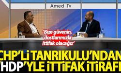 CHP'li Sezgin Tanrıkulu'ndan HDP'yle ittifak itirafı: Bize güvenin, dostlarımızla ittifak olacağız
