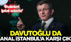 Davutoğlu da Kanal İstanbul'u hedef aldı: İhaleleri iptal ederiz!