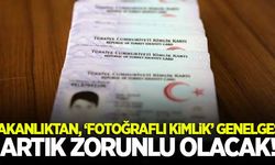 İçişleri Bakanlığı'ndan 'fotoğraflı kimlik' genelgesi! Artık zorunlu olacak!