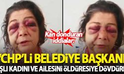 Kan donduran iddialar: 'CHP'li belediye başkanı yaşlı kadını ve ailesini öldüresiye dövdürdü'