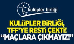 Kulüpler Birliği, TFF'ye restini çekti! "Maçlara çıkmayız"