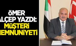 Ömer Alçep yazdı: Müşteri memnuniyeti...