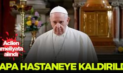 Papa hastaneye kaldırıldı!