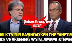 Şaban Sevinç'ten itiraf: Halk TV'nin başındayken CHP yönetimi İnce ve Akşener'i yayınlamamı istemedi