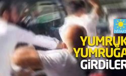İYİ Parti’de yumruk yumruğa kavga