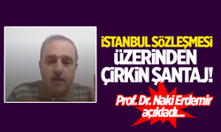 İstanbul Sözleşmesi üzerinden çirkin şantaj! Prof. Dr. Naki Erdemir açıkladı...
