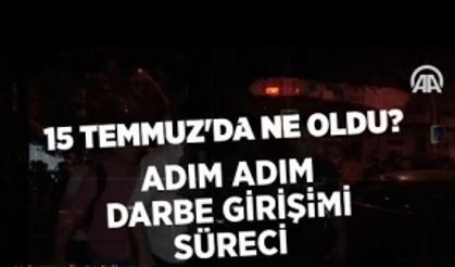 15 Temmuz'da ne oldu? İşte adım adım darbe girişimi süreci...